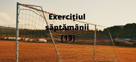 Exercițiul săptămânii (13)