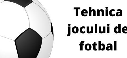 Tehnica jocului de fotbal – Considerații generale