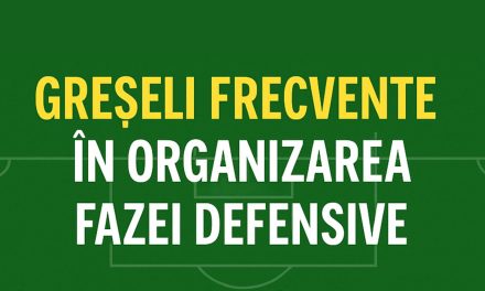 Greșeli frecvente în organizarea fazei defensive