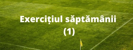 Exercițiul săptămânii (1)