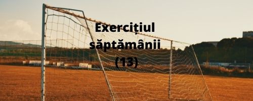 Exercițiul săptămânii (13)