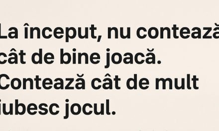 La început, nu contează cât de bine joacă. Contează cât de mult iubesc jocul.