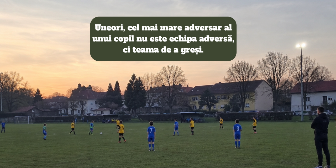 Uneori, cel mai mare adversar al unui copil nu este echipa adversă, ci teama de a greși.