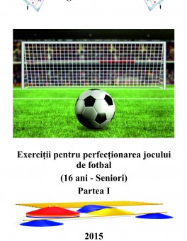 Exercitii pentru perfectionarea jocului de fotbal Partea I (16 ani - seniori)