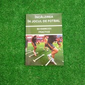Încălzirea în jocul de fotbal: 50 de exerciții – Ghid practic pentru antrenori